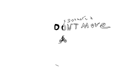 DONT MOVE