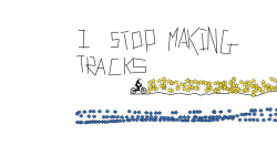 I stop making tracks